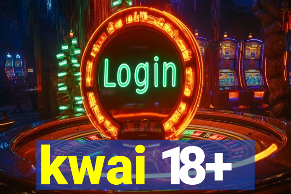 kwai 18+